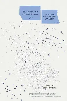 Clairvoyant of the Small. The Life of Robert Walser, Paperback/Susan Bernofsky