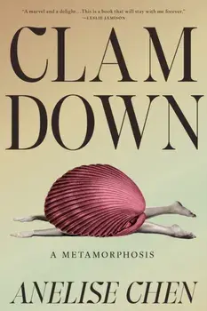 Clam Down. A Metamorphosis, Hardback/Anelise Chen