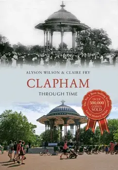 Clapham Through Time, Paperback/Claire Fry