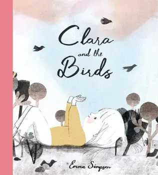 Clara and the Birds. A Picture Book, Hardback/Emma Simpson