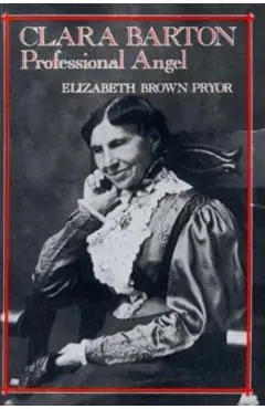 Clara Barton: Professional Angel - Elizabeth Brown Pryor