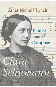 Clara Schumann, Pianist and Composer - Janet Nichols Lynch