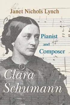 Clara Schumann, Pianist and Composer, Paperback/Janet Nichols Lynch