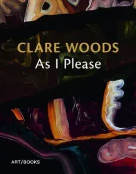 Clare Woods: As I Please, Paperback/***