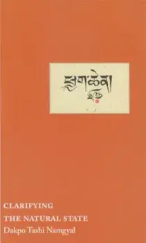 Clarifying the Natural State: A Principal Guidance Manual for Mahamudra, Paperback/Dakpo Tashi Namgyal