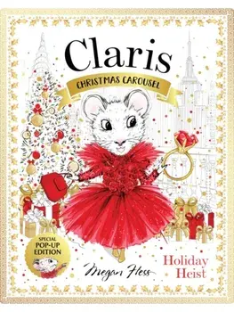 Claris: Christmas Carousel Holiday Heist Special Pop-up Edition, Hardback/Megan Hess