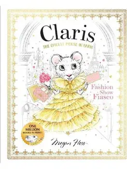 Claris: Fashion Show Fiasco. Claris #2, Paperback/Megan Hess
