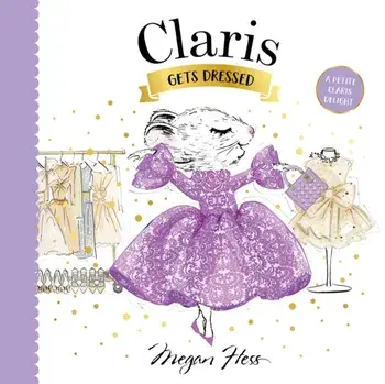 Claris Gets Dressed. A Petite Claris Delight, Board book/Megan Hess