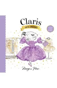 Claris Gets Dressed: A Petite Claris Delight - Megan Hess
