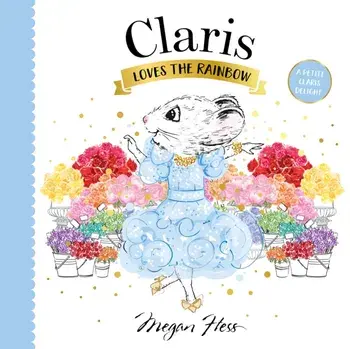 Claris Loves the Rainbow. A Petite Claris Delight, Board book/Megan Hess