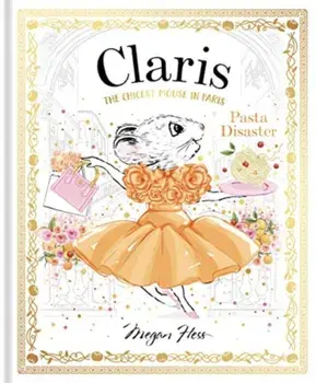 Claris: Pasta Disaster. Claris: The Chicest Mouse in Paris, Hardback/Megan Hess
