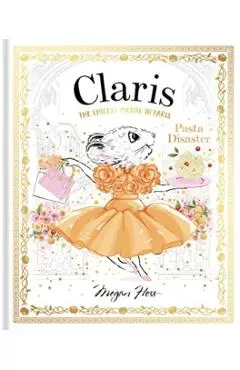 Claris: Pasta Disaster: Claris: The Chicest Mouse in Paris - Megan Hess