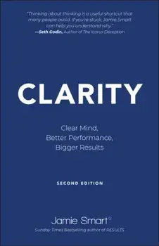 Clarity: Clear Mind, Better Performance, Bigger Re sults 2e, Paperback/J Smart