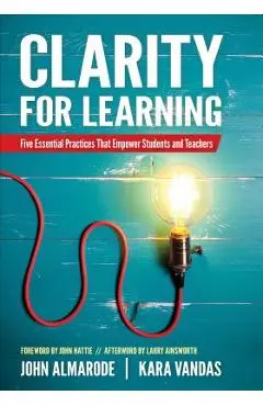 Clarity for Learning: Five Essential Practices That Empower Students and Teachers - John T. Almarode