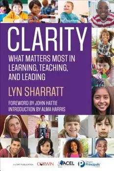 Clarity: What Matters Most in Learning, Teaching, and Leading, Paperback/Lyn D. Sharratt