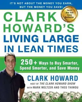 Clark Howard's Living Large in Lean Times: 250+ Ways to Buy Smarter, Spend Smarter, and Save Money, Paperback/Clark Howard