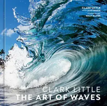Clark Little. The Art of Waves, Hardback/Jamie Brisick