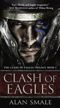 Clash of Eagles: The Clash of Eagles Trilogy Book I, Paperback/Alan Smale