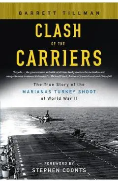 Clash of the Carriers: The True Story of the Marianas Turkey Shoot of World War II - Barrett Tillman
