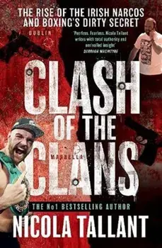 Clash of the Clans. The rise of the Irish narcos and boxing's dirty secret, Paperback/Nicola Tallant