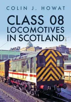 Class 08 Locomotives in Scotland, Paperback/Colin J. Howat