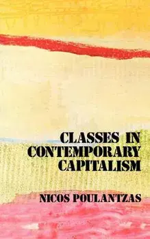 Classes in Contemporary Capitalism, Paperback/Nicos Poulantzas