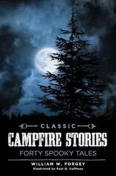 Classic Campfire Stories: Forty Spooky Tales, Paperback/William W. Forgey