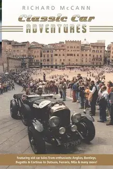 Classic Car Adventures: Old car tales from enthusiasts., Paperback/Richard McCann