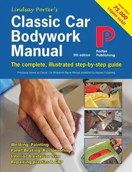 Classic Car Bodywork Manual: The Complete, Illustrated Step-By-Step Guide, Paperback/Lindsay Porter