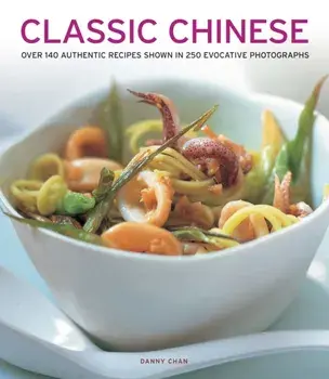 Classic Chinese. Over 140 Authentic Recipes Shown in 250 Evocative Photographs, Paperback/***