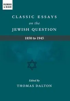 Classic Essays on the Jewish Question: 1850 to 1945, Hardcover/Thomas Dalton