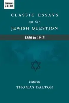Classic Essays on the Jewish Question: 1850 to 1945, Paperback/Thomas Dalton