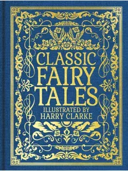 Classic Fairy Tales. Illustrated by Harry Clarke, Hardback/Charles Perrault