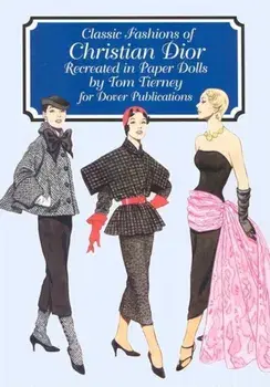 Classic Fashions of Christian Dior: Re-Created in Paper Dolls, Paperback/Tom Tierney