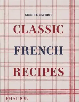 Classic French Recipes, Hardback/Ginette Mathiot