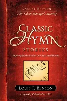 Classic Hymn Stories: Inspiring Stories Behind Our Best-Loved Hymns, Paperback/Louis F. Benson