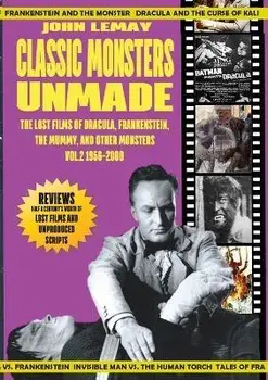 Classic Monsters Unmade: The Lost Films of Dracula, Frankenstein, the Mummy, and Other Monsters (Volume 2: 1956-2000), Paperback/John Lemay