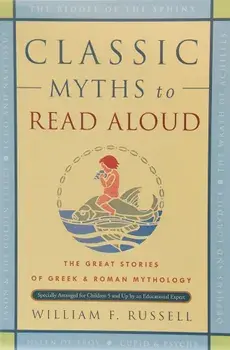 Classic Myths to Read Aloud: The Great Stories of Greek and Roman Mythology, Specially Arranged for Children Five and Up by an Educational Expert, Paperback/William F. Russell