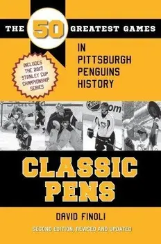 Classic Pens: The 50 Greatest Games in Pittsburgh Penguins History Second Edition, Revised and Updated, Paperback/David Finoli