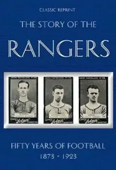 Classic Reprint : The Story of the Rangers - Fifty Years of Football 1873 to 1923, Paperback/***