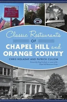 Classic Restaurants of Chapel Hill and Orange County, Paperback/Chris Holaday