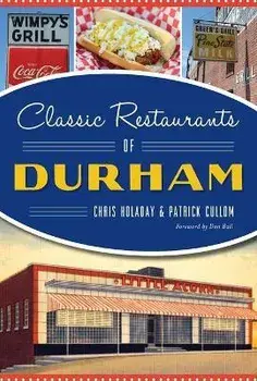 Classic Restaurants of Durham, Paperback/Chris Holaday