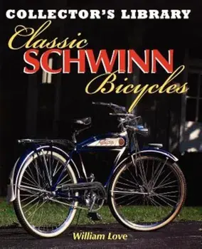 Classic Schwinn Bicycles, Paperback/William M. Love
