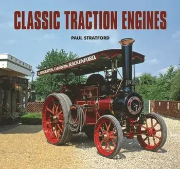 Classic Traction Engines, Hardback/Paul Stratford