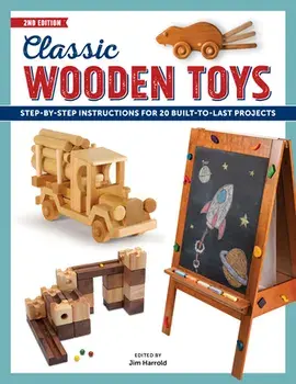 Classic Wooden Toys: Step-By-Step Instructions for 20 Built to Last Projects, Paperback/Jim Harrold