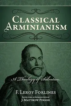 Classical Arminianism: A Theology of Salvation, Paperback/F. Leroy Forlines