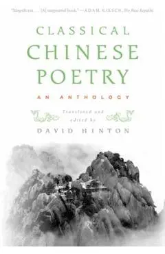 Classical Chinese Poetry: An Anthology - David Hinton