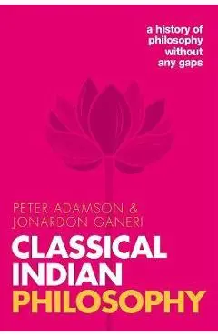 Classical Indian Philosophy: A History of Philosophy Without Any Gaps, Volume 5 - Peter Adamson