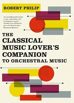 Classical Music Lover's Companion to Orchestral Music, Paperback/Robert Philip