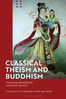 Classical Theism and Buddhism. Connecting Metaphysical and Ethical Systems, Hardback/***